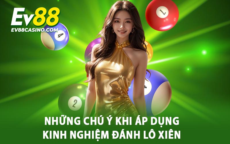 Những chú ý khi áp dụng kinh nghiệm đánh lô xiên